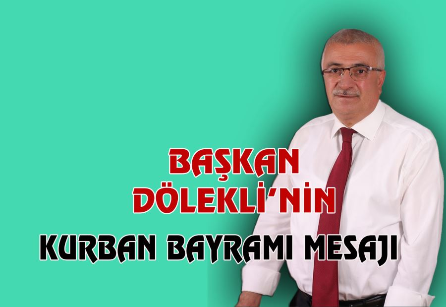  BAŞKAN DÖLEKLİ’NİN KURBAN BAYRAMI MESAJI